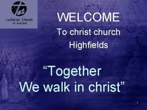 WELCOME To christ church Highfields Together We walk