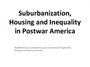 Suburbanization Housing and Inequality in Postwar America Modified