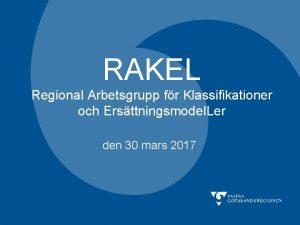 RAKEL Regional Arbetsgrupp fr Klassifikationer och Ersttningsmodel Ler