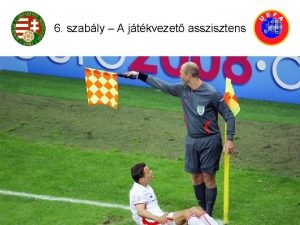 6 szably A jtkvezet asszisztens Jtkvezet asszisztens ktelessgei