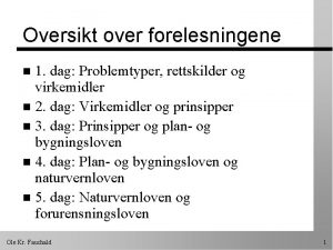 Oversikt over forelesningene 1 dag Problemtyper rettskilder og