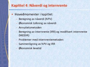 Kapittel 4 Nverdi og internrente Hovedmomenter i kapitlet