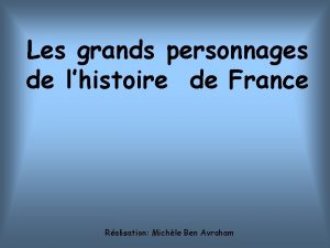 Les grands personnages de lhistoire de France Ralisation