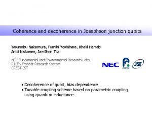 Coherence and decoherence in Josephson junction qubits Yasunobu