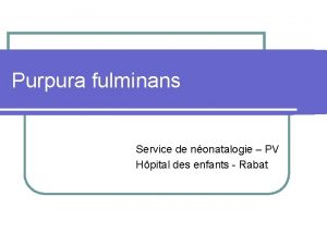 Purpura fulminans Service de nonatalogie PV Hpital des