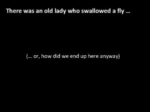 There was an old lady who swallowed a