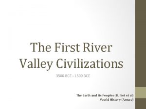 The First River Valley Civilizations 3500 BCE 1500