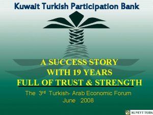 Kuwait Turkish Participation Bank A SUCCESS STORY WITH