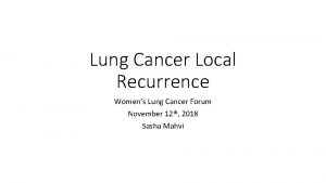 Lung Cancer Local Recurrence Womens Lung Cancer Forum