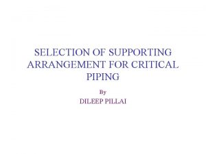 SELECTION OF SUPPORTING ARRANGEMENT FOR CRITICAL PIPING By