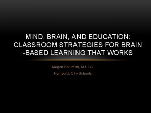 MIND BRAIN AND EDUCATION CLASSROOM STRATEGIES FOR BRAIN