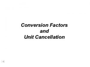 Conversion Factors and Unit Cancellation A physical quantity