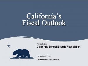 Californias Fiscal Outlook Presented to California School Boards