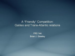 A Friendly Competition Galileo and TransAtlantic relations FRS