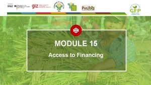 MODULE 15 Access to Financing 27 10 2021