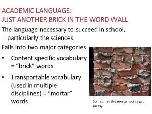ACADEMIC LANGUAGE JUST ANOTHER BRICK IN THE WORD