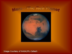 Image Courtesy of NASAJPLCaltech Mars the Red Planet