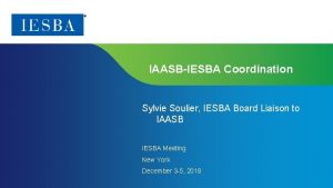 IAASBIESBA Coordination Sylvie Soulier IESBA Board Liaison to