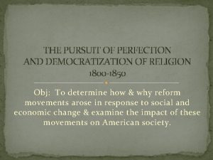 THE PURSUIT OF PERFECTION AND DEMOCRATIZATION OF RELIGION