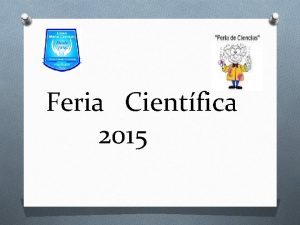 Feria Cientfica 2015 Temtica 2 Feria Cientfica 2015