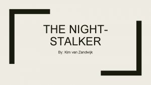 THE NIGHTSTALKER By Kim van Zandwijk Richard Ramirez