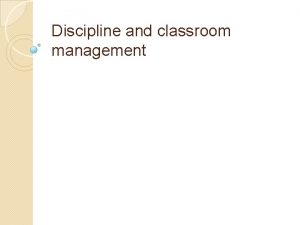 Discipline and classroom management Discipline and classroom management