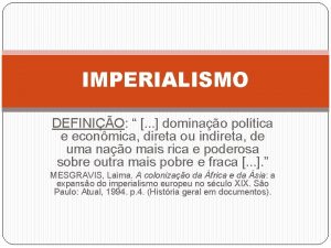 IMPERIALISMO DEFINIO dominao poltica e econmica direta ou