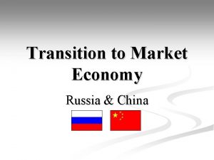 Transition to Market Economy Russia China Transition to