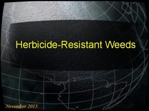 HerbicideResistant Weeds November 2013 Herbicide Resistance Definition inherited