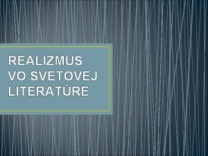 REALIZMUS VO SVETOVEJ LITERATRE SPOLOENSK POMERY filozofia pozitivizmu