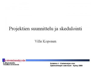 Projektien suunnittelu ja skedulointi Ville Koponen S ysteemianalyysin