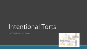 Intentional Torts UNIT 4 CIVIL LAW Intentional Torts