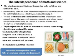 The Interdependence of math and science The Interdependence