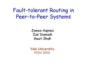 Faulttolerant Routing in PeertoPeer Systems James Aspnes Zo