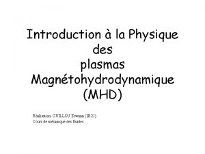 Introduction la Physique des plasmas Magntohydrodynamique MHD Ralisation