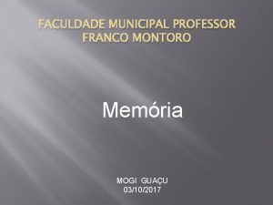 FACULDADE MUNICIPAL PROFESSOR FRANCO MONTORO Memria MOGI GUAU