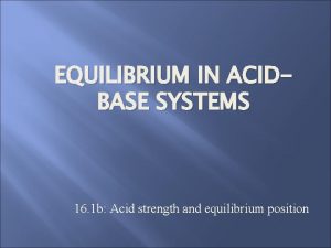 EQUILIBRIUM IN ACIDBASE SYSTEMS 16 1 b Acid