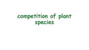 competition of plant species Competition between species The