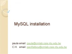 My SQL installation paula email paulacmlab csie ntu