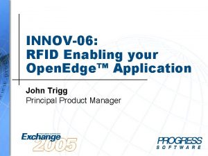 INNOV06 RFID Enabling your Open Edge Application John