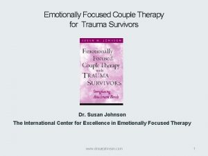 Emotionally Focused Couple Therapy for Trauma Survivors Dr