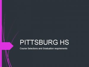 PITTSBURG HS Course Selections and Graduation requirements How