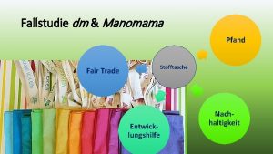 Fallstudie dm Manomama Pfand Fair Trade Stofftasche Entwicklungshilfe