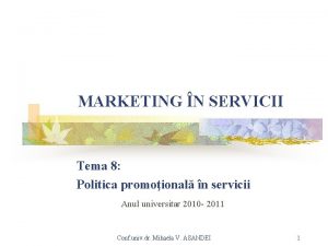 MARKETING N SERVICII Tema 8 Politica promoional n