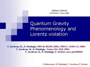 Stefano Liberati SISSAISAS Trieste 2004 Quantum Gravity Phenomenology