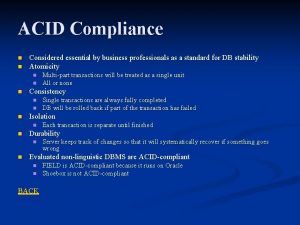 ACID Compliance n n Considered essential by business