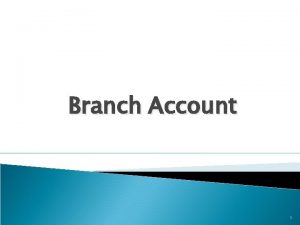 Branch Account 1 Branch A trading company may