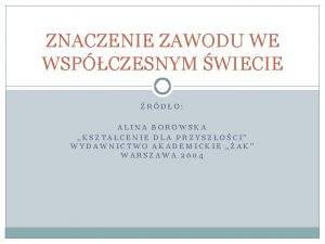 ZNACZENIE ZAWODU WE WSPCZESNYM WIECIE RDO ALINA BOROWSKA