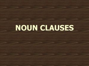 NOUN CLAUSES CONTENTS NDEKLER Noun Clauses which Begin