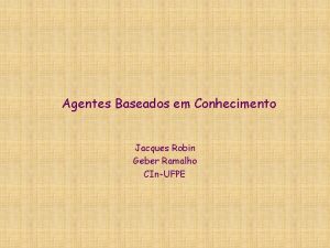 Agentes Baseados em Conhecimento Jacques Robin Geber Ramalho